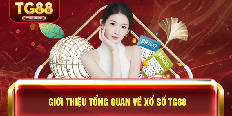 Giới Thiệu Tổng Quan Về Xổ Số TG88